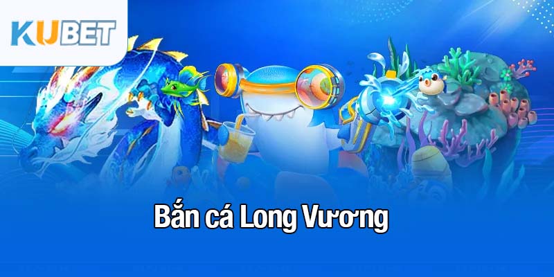 Bắn cá Long Vương
