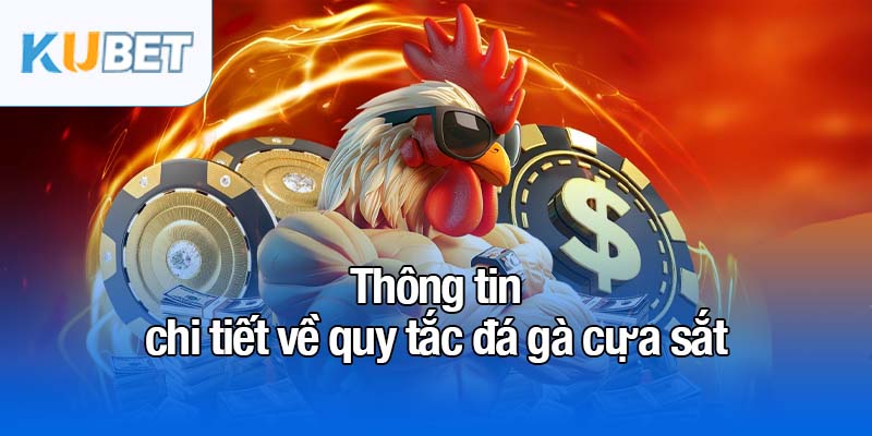 Đá gà cựa sắt - Tận hưởng đam mê cá cược đầy thử thách 3 Thông tin chi tiết về quy tắc đá gà cựa sắt