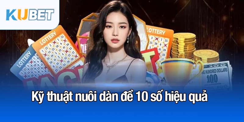 Dàn đề 10 số - Bí kíp vàng giúp bạn trúng lớn mỗi ngày 3 Kỹ thuật nuôi dàn đề 10 số hiệu quả