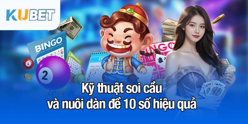 Dàn đề 10 số - Bí kíp vàng giúp bạn trúng lớn mỗi ngày 4 Kỹ thuật soi cầu và nuôi dàn đề 10 số hiệu quả