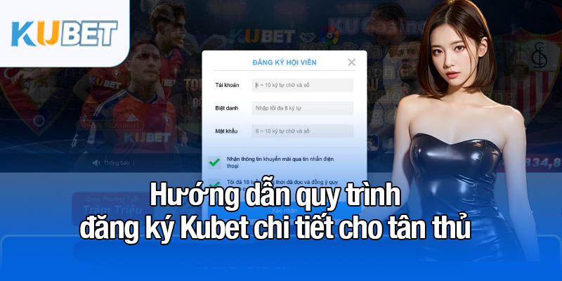 Đăng ký Kubet - 3 bước gia nhập sân chơi hấp dẫn 2 Hướng dẫn quy trình đăng ký Kubet chi tiết cho tân thủ