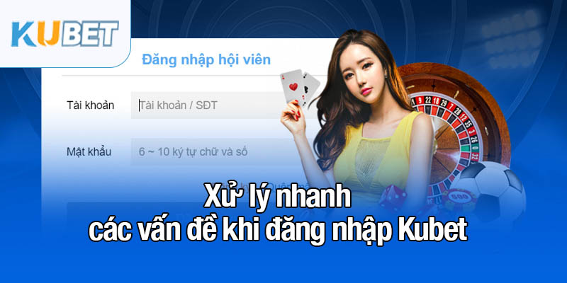 Đăng nhập Kubet - Mở cửa vào thế giới giải trí đỉnh cao 3 Xử lý nhanh các vấn đề khi đăng nhập Kubet