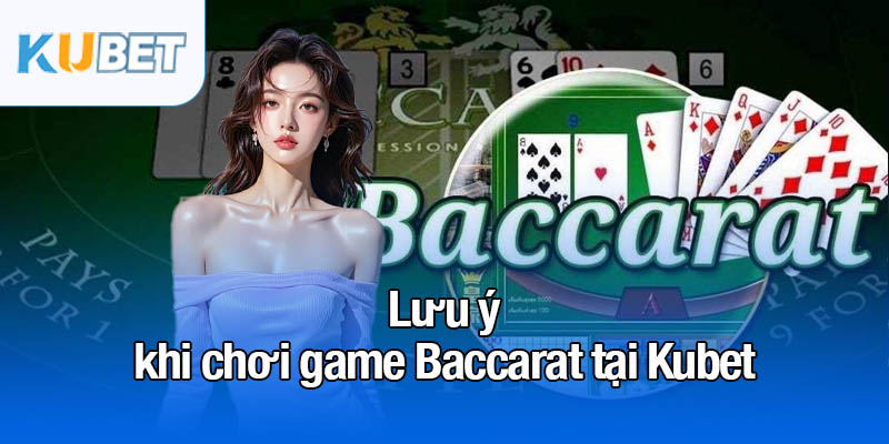 Game Baccarat - 2 chiến thuật cược thắng liên tục 4 Lưu ý khi chơi game Baccarat tại Kubet