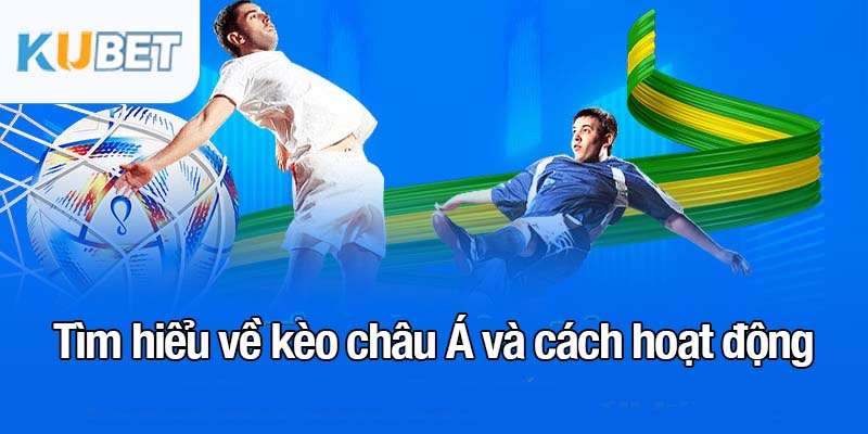Kèo châu Á - Sự lựa chọn tối ưu cho cược thủ thông minh 2 Tìm hiểu về kèo châu Á và cách hoạt động