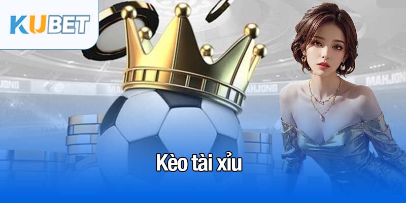 Kèo Tài Xỉu