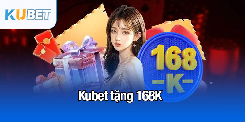 Kubet tặng 168K