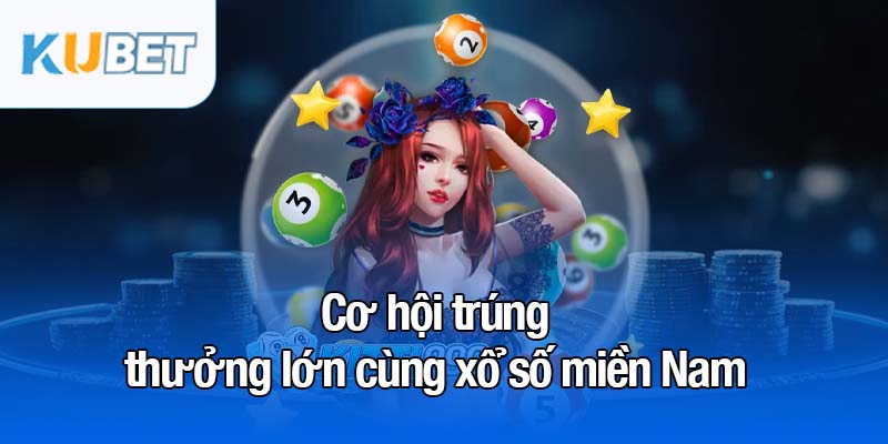 Xổ số miền Nam - Lựa chọn hàng đầu của lô thủ năm 2025 3 Cơ hội trúng thưởng lớn cùng xổ số miền Nam