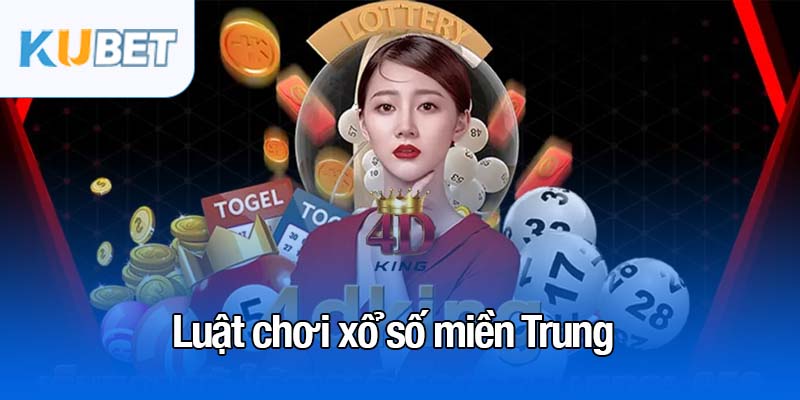 Xổ số miền Trung - Loại hình cá cược hấp dẫn nhất hiện nay 3 Luật chơi xổ số miền Trung