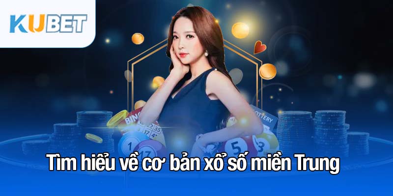 Xổ số miền Trung - Loại hình cá cược hấp dẫn nhất hiện nay 2 Tìm hiểu về cơ bản xổ số miền Trung